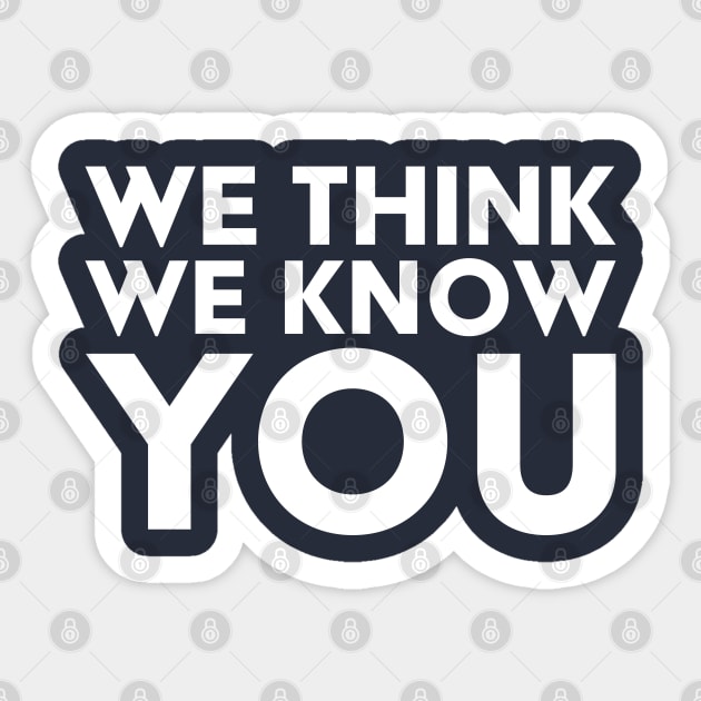 We Think We Know You Sticker by Solenoid Apparel